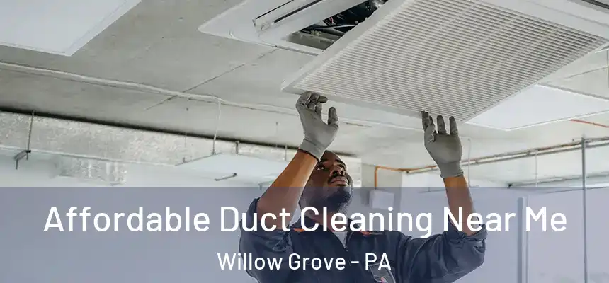  Affordable Duct Cleaning Near Me Willow Grove - PA