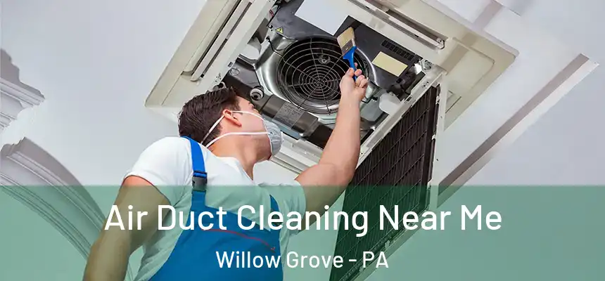  Air Duct Cleaning Near Me Willow Grove - PA