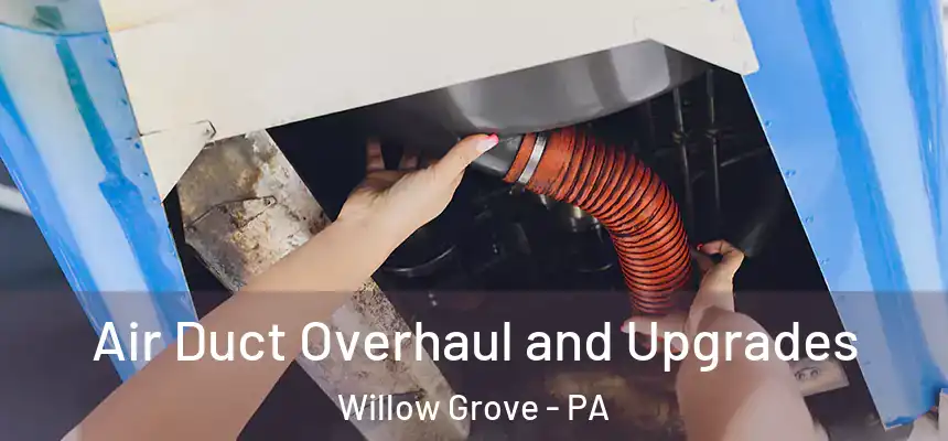  Air Duct Overhaul and Upgrades Willow Grove - PA