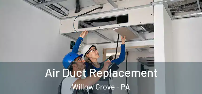  Air Duct Replacement Willow Grove - PA