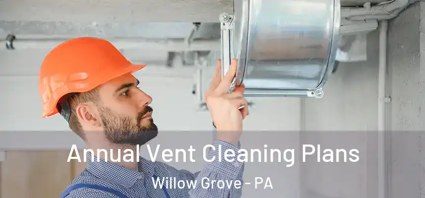  Annual Vent Cleaning Plans Willow Grove - PA