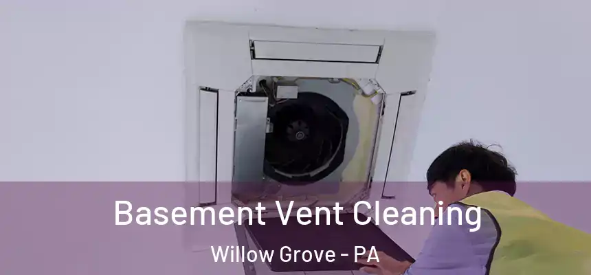  Basement Vent Cleaning Willow Grove - PA