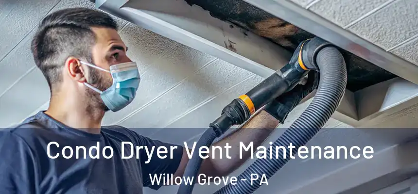  Condo Dryer Vent Maintenance Willow Grove - PA