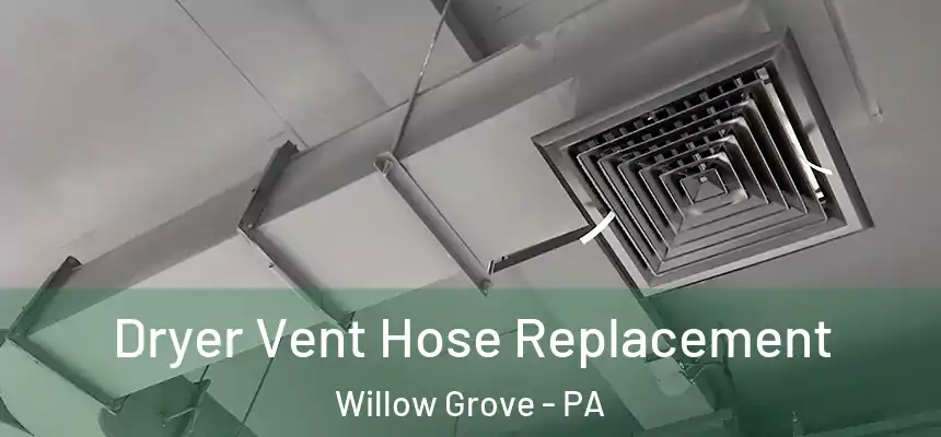  Dryer Vent Hose Replacement Willow Grove - PA