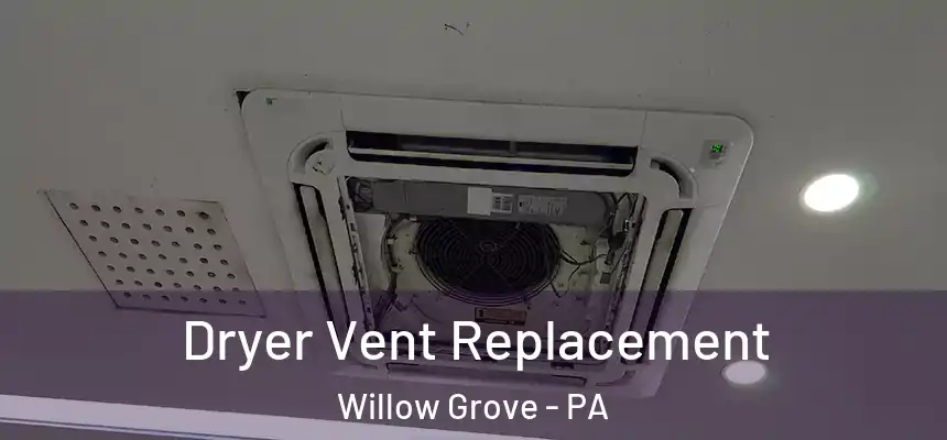  Dryer Vent Replacement Willow Grove - PA