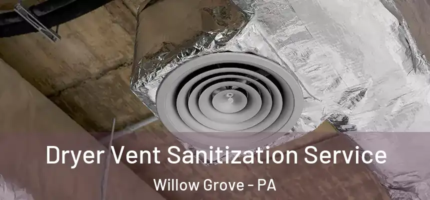  Dryer Vent Sanitization Service Willow Grove - PA