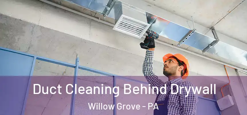  Duct Cleaning Behind Drywall Willow Grove - PA