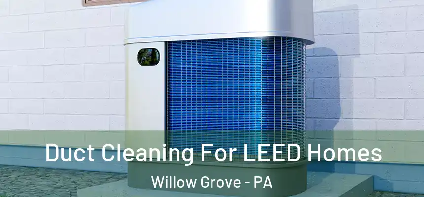  Duct Cleaning For LEED Homes Willow Grove - PA