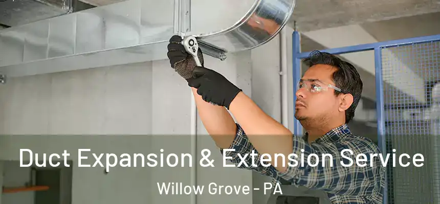  Duct Expansion & Extension Service Willow Grove - PA