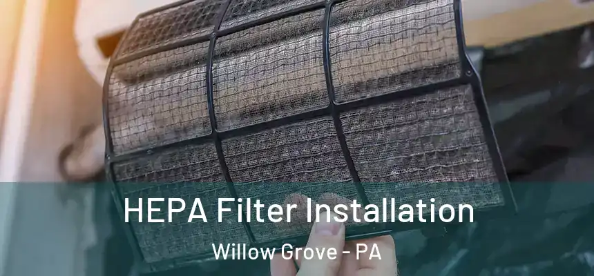  HEPA Filter Installation Willow Grove - PA
