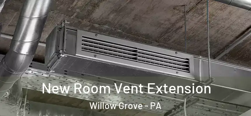  New Room Vent Extension Willow Grove - PA