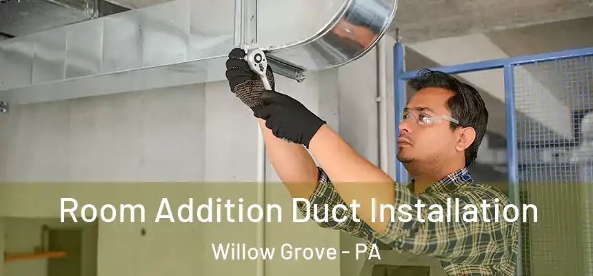  Room Addition Duct Installation Willow Grove - PA