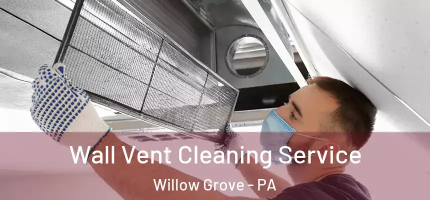  Wall Vent Cleaning Service Willow Grove - PA