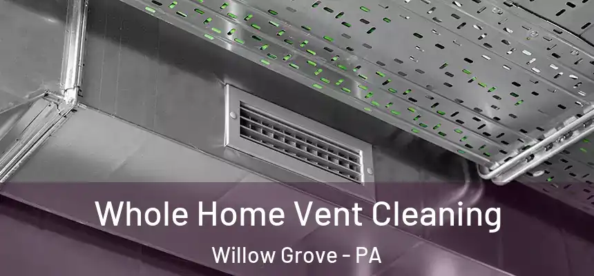  Whole Home Vent Cleaning Willow Grove - PA